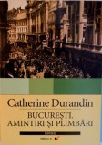 BUCURESTI, AMINTIRI SI PLIMBARI, EDITIA A II - A de CATHERINE DURANDIN, 2006