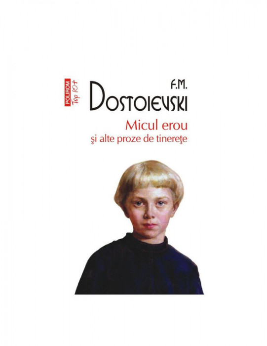 Micul erou şi alte proze de tinereţe &ndash; F. M. Dostoievski