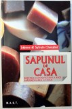 SAPUNUL DE CASA , RETETELE SAPONIFICARII LA RECE , SAPONIFICAREA LA CALD de LEANNE and SYLVAIN CHEVALIER , 2012