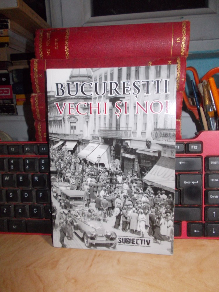 ANDREI SLAVUTEANU ( COORD. ) - BUCURESTII VECHI SI NOI , 2011 | Okazii.ro