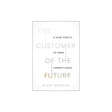 The Customer of the Future: 10 Guiding Principles for Winning Tomorrow's Business