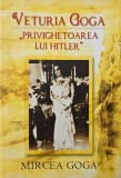 Veturia Goga. Privighetoarea lui Hitler - Mircea Goga. Carte Istorie