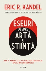 Eseuri despre arta si stiinta - Eric R. Kandel - Editura Polirom