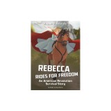 Rebecca Rides for Freedom: An American Revolution Survival Story