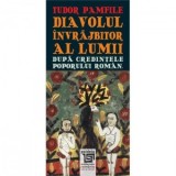 Diavolul invrajbitor al lumii dupa credintele poporului roman - Tudor Pamfile