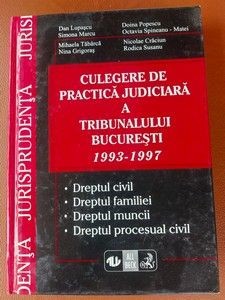 Culegere de practica judiciara a Tribunalului Bucuresti 1993-1997 - Dan Lupascu, Simona Marcu foto