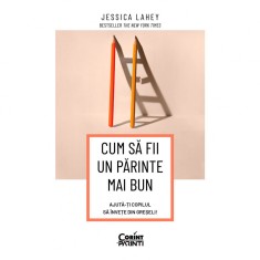 Cum sa fii un parinte mai bun. Ajuta-ti copilul sa invete din greseli!, Jessica Lahey