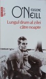 Lungul drum al zilei catre noapte - Eugene O'Neill (putin uzata)