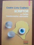 Scriptor sau Cartea transformarilor admirabile- Codrin Liviu Cutitaru, 2017, Polirom