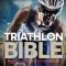 Triathlon Bible: What Every Athlete Needs to Know about Triathlons: Bridge the Gap on Nutrition, Fitness and Stamina for Triathlons