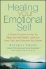 Healing Your Emotional Self: A Powerful Program to Help You Raise Your Self-Esteem, Quiet Your Inner Critic, and Overcome Your Shame