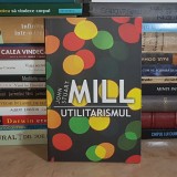 JOHN STUART MILL - UTILITARISMUL , 2014 *