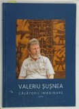 CALATORII IMAGNINARE , CATALOG DE EXPOZITIE de VALERIU SUSNEA , 2019 , DEDICATIE*