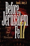 Before Jerusalem Fell: Dating the Book of Revelation