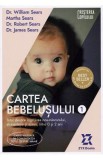 Cartea bebelusului Vol.1 - William Sears, Martha Sears, Robert Sears, James Sears