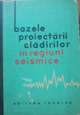 BAZELE PROIECTARII CLADIRILOR IN REGIUNI SEISMICE - EDITIA 1964 foto