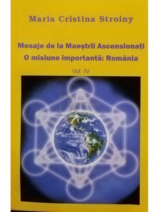 Maria Cristina Stroiny - Mesaje de la Maestrii Ascensionati - O misiune importanta: Romania, vol. IV (editia 2012)
