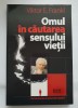 Omul &icirc;n căutarea sensului vieții - Viktor E. Frankl, Didactica si Pedagogica
