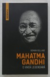 MAHATMA GANDHI , O VIATA LEGENDARA de ROMAIN ROLLAND , 2017
