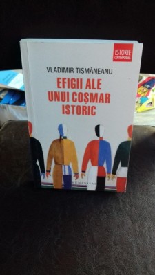 EFIGII ALE UNUI COSMAR ISTORIC , VLADIMIR TISMANEANU foto