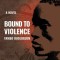 Bound to Violence