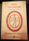 Theophrastus Ph. PARACELSUS - OPUS PARAMIRUM (Pricipiile Artei Medicale)