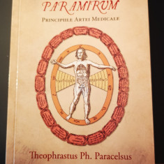 Theophrastus Ph. PARACELSUS - OPUS PARAMIRUM (Pricipiile Artei Medicale)
