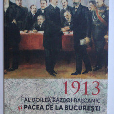 1913 - AL DOILEA RAZBOI BALCANIC SI PACEA DE LA BUCURESTI de ERNEST OBERLANDER - TARNOVEANU ...STELIAN OBIZIUC , 2013