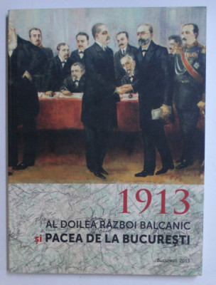 1913 - AL DOILEA RAZBOI BALCANIC SI PACEA DE LA BUCURESTI de ERNEST OBERLANDER - TARNOVEANU ...STELIAN OBIZIUC , 2013 foto