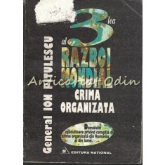 Al 3-Lea Razboi Mondial. Crima Organizata - General Ion Pitulesc