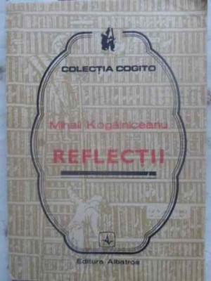 REFLECTII-MIHAIL KOGALNICEANU-101667 foto