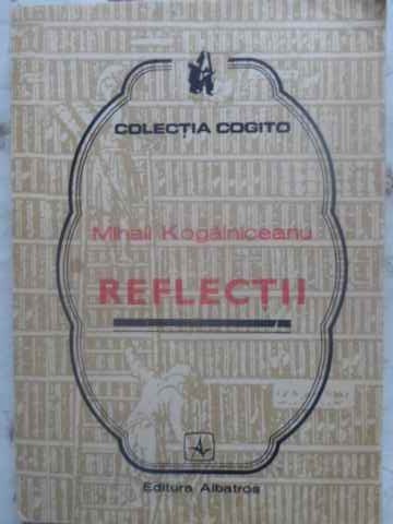 REFLECTII-MIHAIL KOGALNICEANU-101667