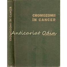 Cromozomii In Cancer - Dr. Corneliu D. Olinici - Tiraj: 6980 Exemplare