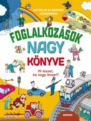 Foglalkoz&amp;aacute;sok nagy k&amp;ouml;nyve - Mi leszel, ha nagy leszel? - Sergey Gordienko foto