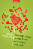 Meditatii zilnice pentru femei care iubesc prea mult | Robin Norwood