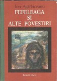 Fefeleaga si alte povestiri Ion Agarbiceanu Editura Dacia 1981 Literatura romana Proza Lectura obligatorie
