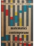 V. Stefanescu, M. Enache, T. Popa - Matematici contemporane. Nivel elementar si mediu (Editia: 1979)