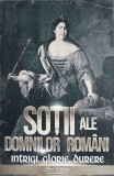 SOTII ALE DOMNILOR ROMANI. INTRIGI, GLORIE, DURERE-NICOLAE IORGA