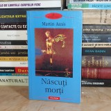 MARTIN AMIS - NASCUTI MORTI ( ROMAN ) , POLIROM , 2004 *