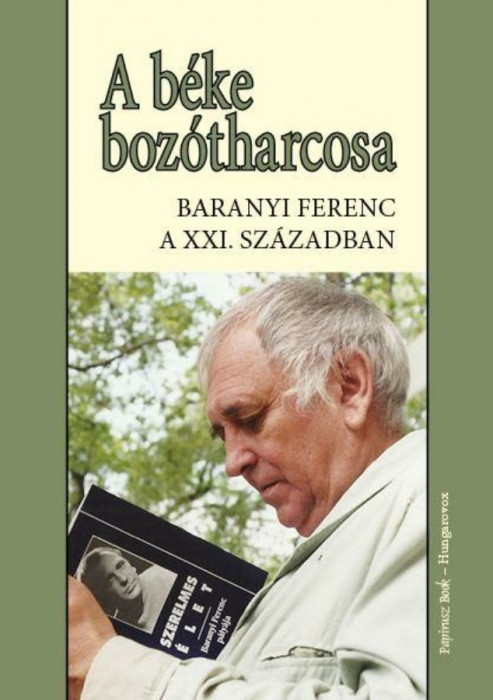 A b&eacute;ke boz&oacute;tharcosa - Baranyi Ferenc a 21.sz&aacute;zadban - Baranyi Ferenc