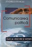 Comunicarea politica. Cum se vand idei si oameni - Andrei Stoiciu