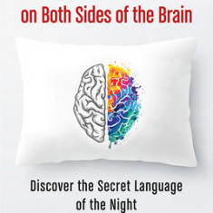 Dreaming on Both Sides of the Brain: Discover the Secret Language of the Night