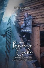 Kristina&amp;#039;s Cache: A Memoir of Adventure and Survival in Alaska foto