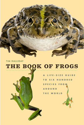 The Book of Frogs: A Life-Size Guide to Six Hundred Species from Around the World foto