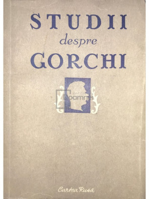 C. Ghiulea - Studii despre Gorchi (editia 1951) foto