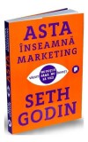 Asta &icirc;nseamnă marketing - Paperback brosat - Seth Godin - Publica