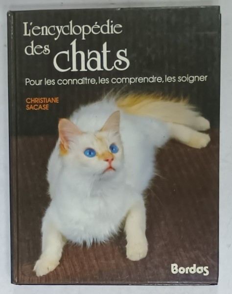 L &#039;ENCYCLOPEDIE DES CHATS , POUR LES CONNAITRE , LES COMPRENDDRE , LES SOIGNER par CHRISTIANE SACASE , 1989