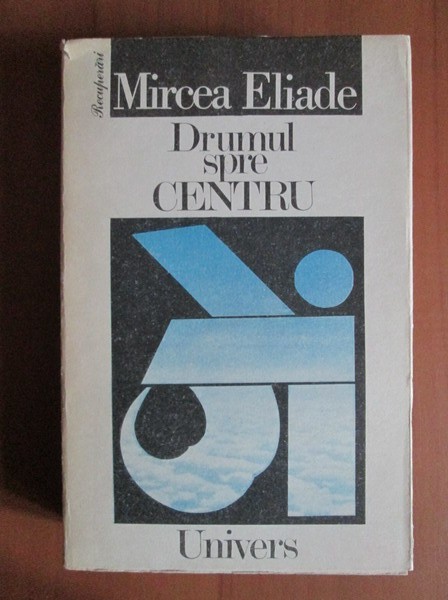Drumul spre centru - Mircea Eliade