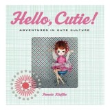 Hello Cutie Adventures In Cute Culture