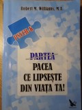 PARTEA/PACEA CE LIPSESTE DIN VIATA TA!-ROBERT M. WILLIAMS, M.A.-275293